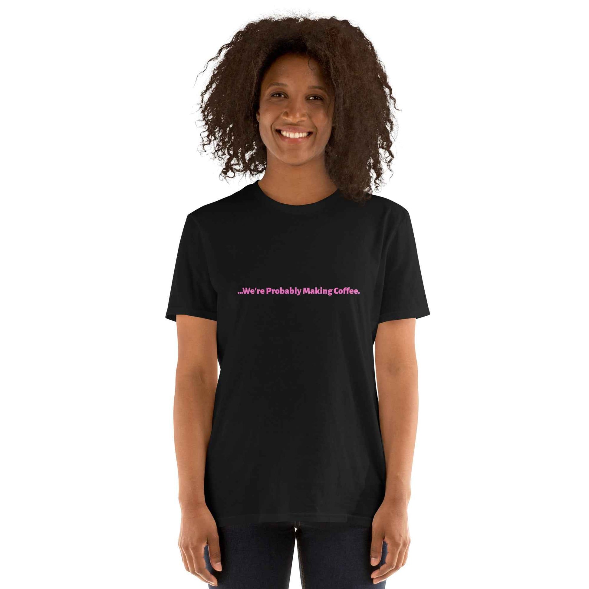 Women's T-Shirt "we're probably making coffee"
