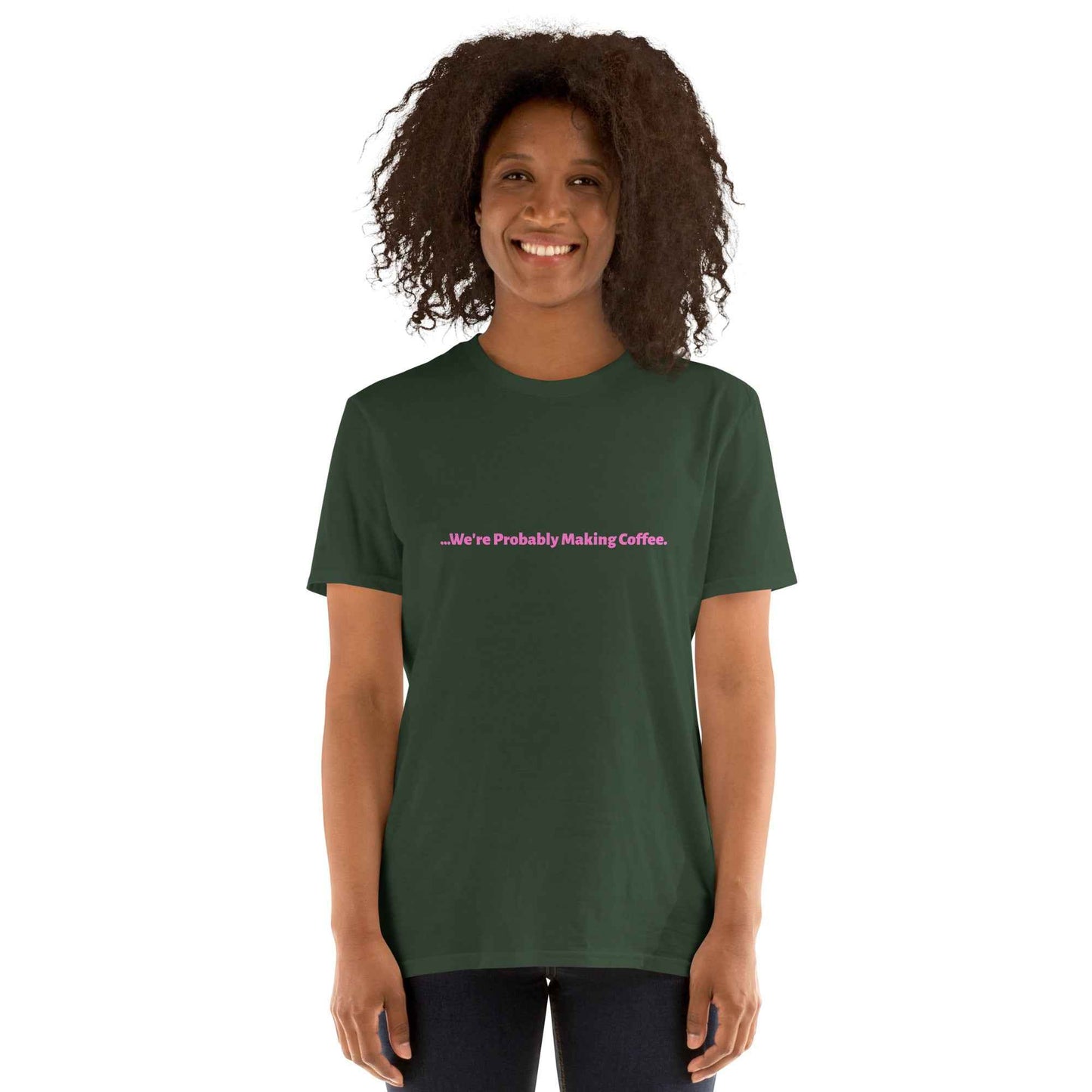 Women's T-Shirt "we're probably making coffee"
