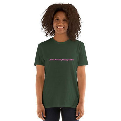 Women's T-Shirt "we're probably making coffee"