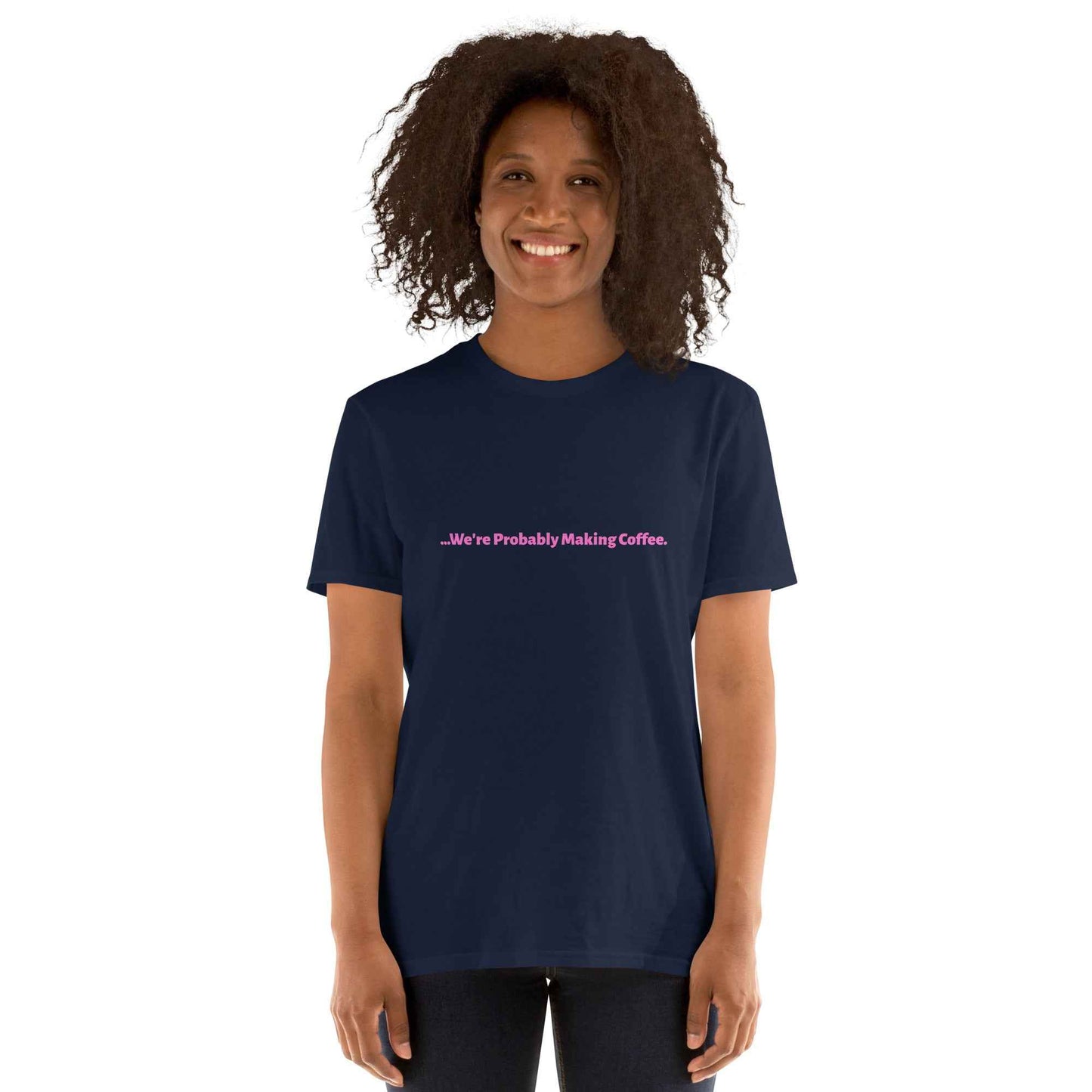 Women's T-Shirt "we're probably making coffee"