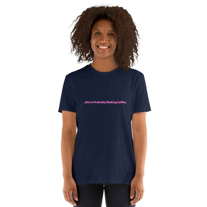 Women's T-Shirt "we're probably making coffee"